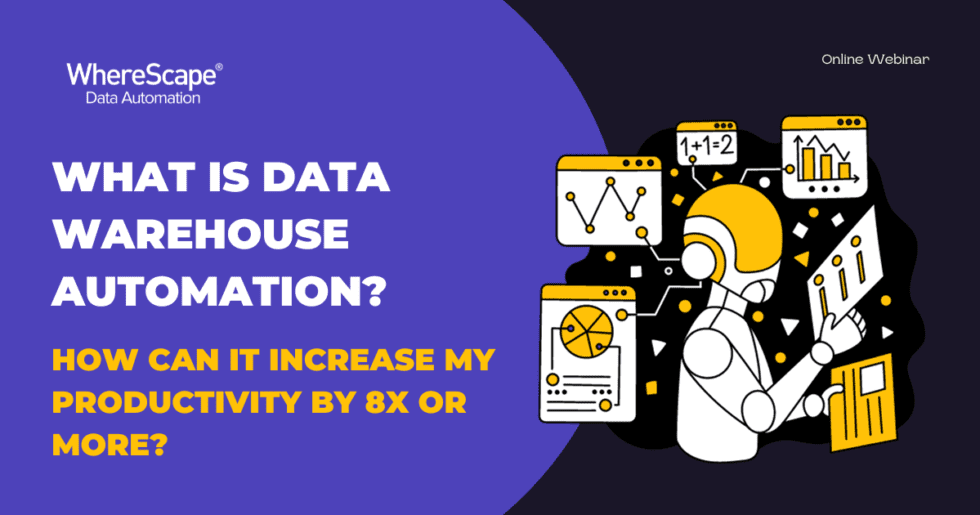 What Is Data Warehouse Automation How Can It Increase My Productivity By 8x Or More Wherescape 0475